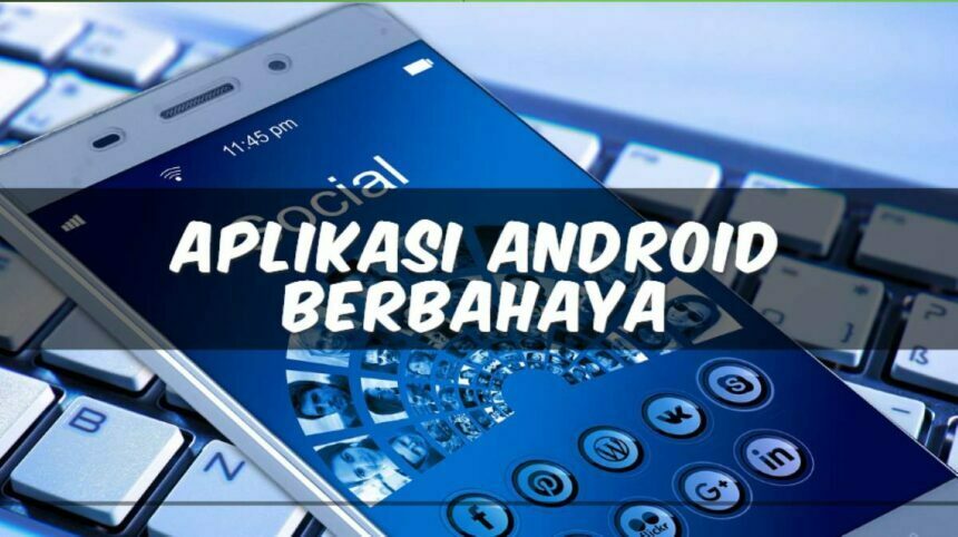 Aplikasi Android Berbahaya