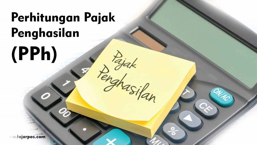 Ilustrasi Simulasi Perhitungan Pajak (PPh) - Source: Fajarpos.com