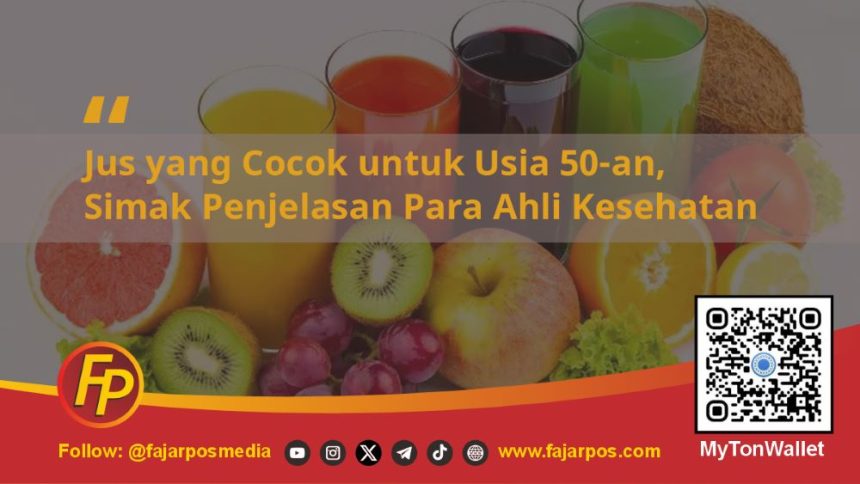 Jus yang Cocok untuk Usia 50-an, Simak Penjelasan Para Ahli Kesehatan