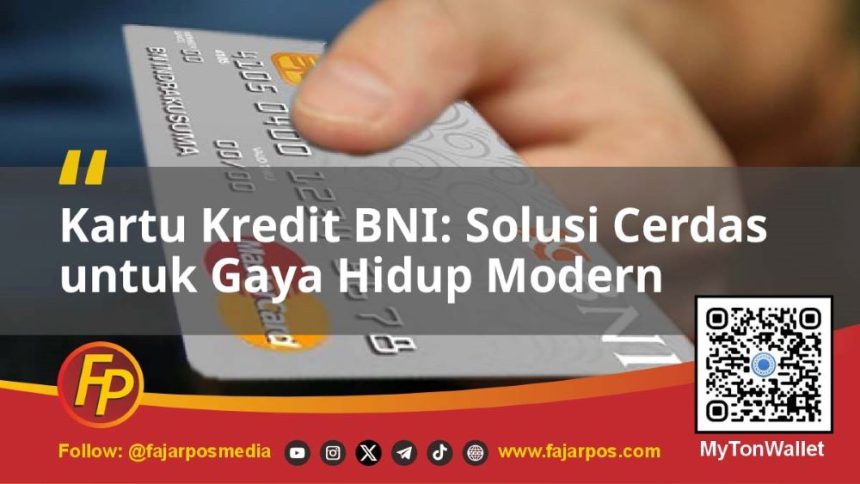 Kartu Kredit BNI: Solusi Cerdas untuk Gaya Hidup Modern