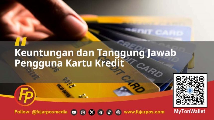 Keuntungan dan Tanggung Jawab Pengguna Kartu Kredit