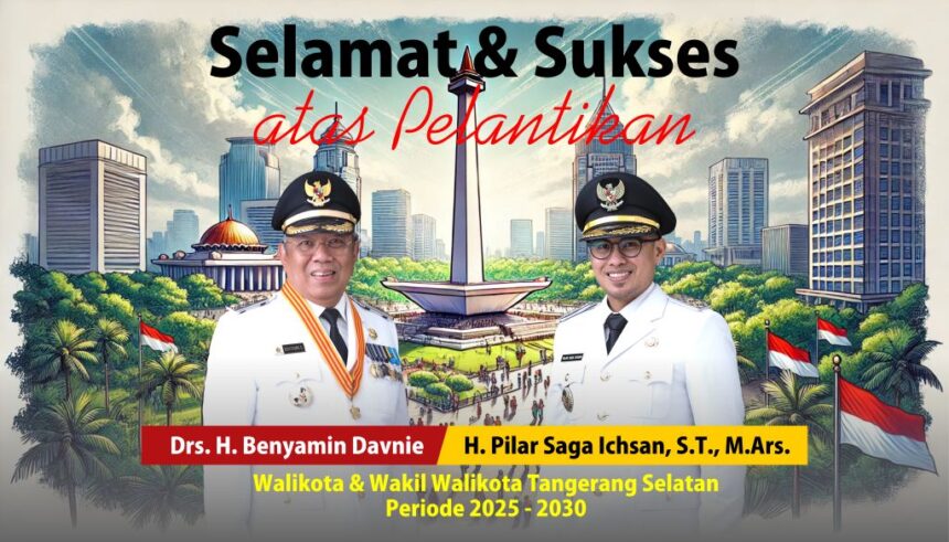 Selamat atas dilantiknya Benyamin Davnie dan Pilar Saga Ichsan sebagai Wali Kota dan Wakil Wali Kota Tangerang Selatan Periode 2025-2030.